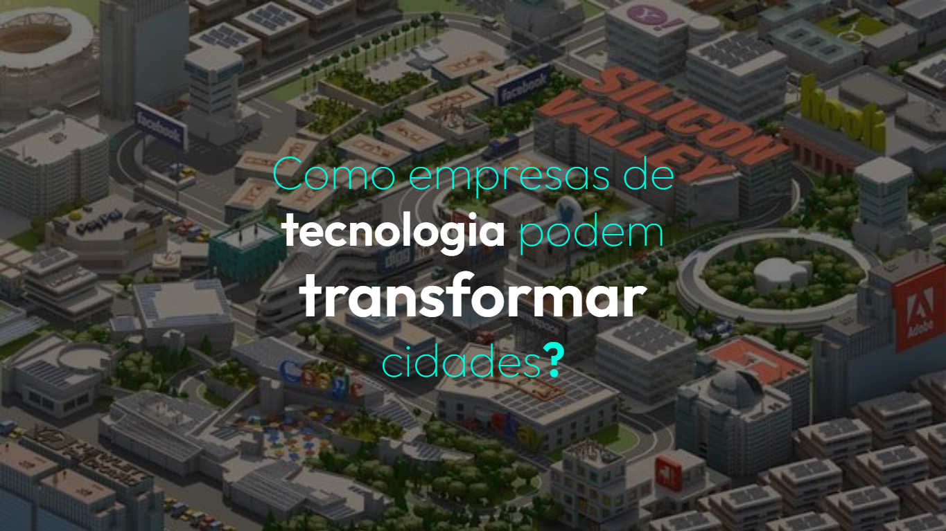 Como empresas de tecnologia podem transformar cidades?