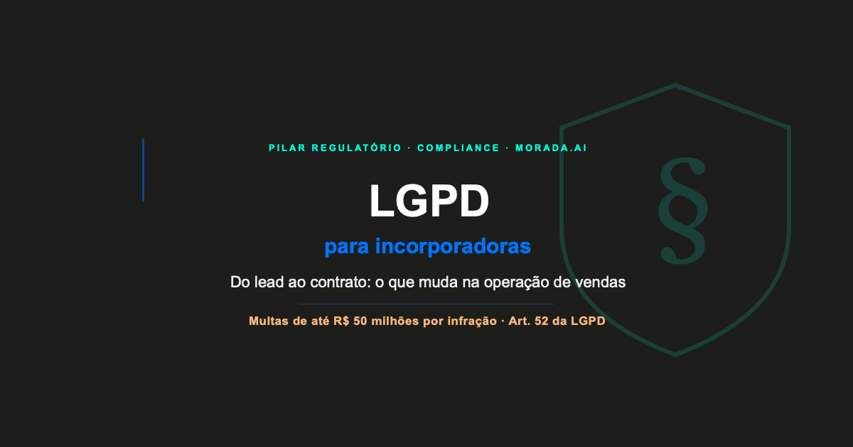 LGPD para incorporadoras: o que muda na operação de atendimento e vendas
