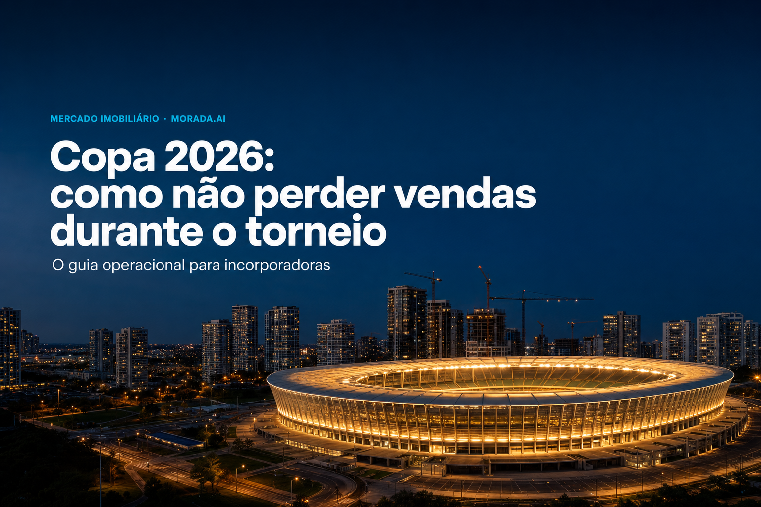 Copa 2026: o guia operacional para incorporadoras não perderem vendas durante o torneio